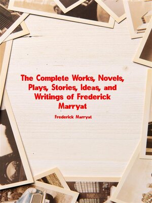 cover image of The Complete Works, Novels, Plays, Stories, Ideas, and Writings of Frederick Marryat